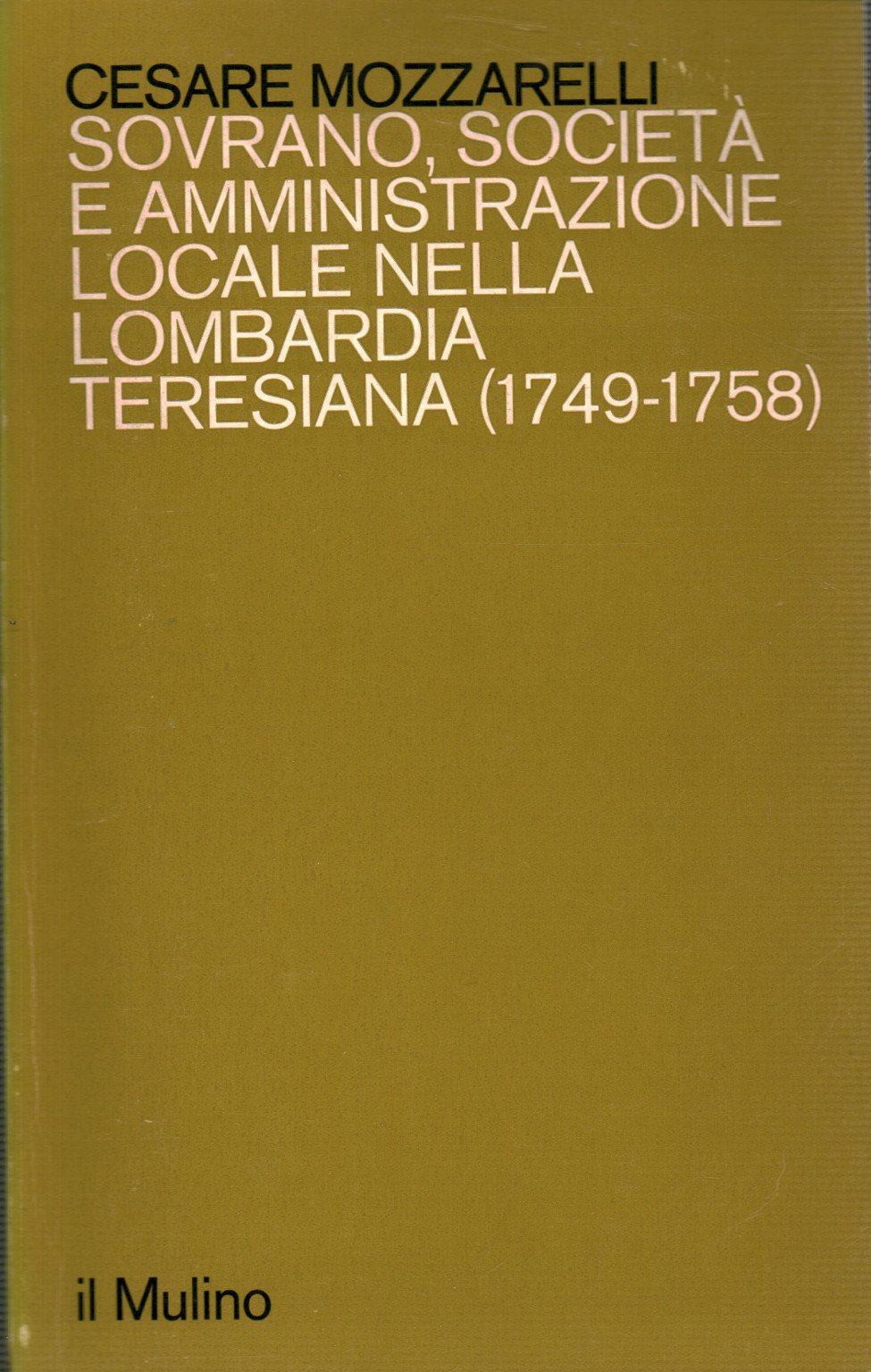 SOVRANO SOCIETA` E AMMINISTRAZIONE LOCALE NELLA LOMBARDIA TERESIANA (1749-1758)