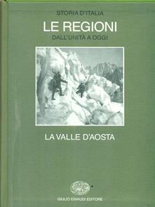 STORIA D`ITALIA LE REGIONI LA VALLE D`AOSTA