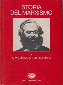 STORIA DEL MARXISMO IL MARXISMO AI TEMPI DI MARX VOL.1