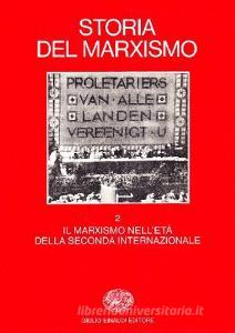 STORIA DEL MARXISMO IL MARXISMO NELL`ETA` DELLA SECONDA INTERNAZIONALE v.2