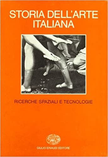 STORIA DELL`ARTE ITALIANA VOL 4 RICERCHE SPAZIALI E TECNOLOGIE