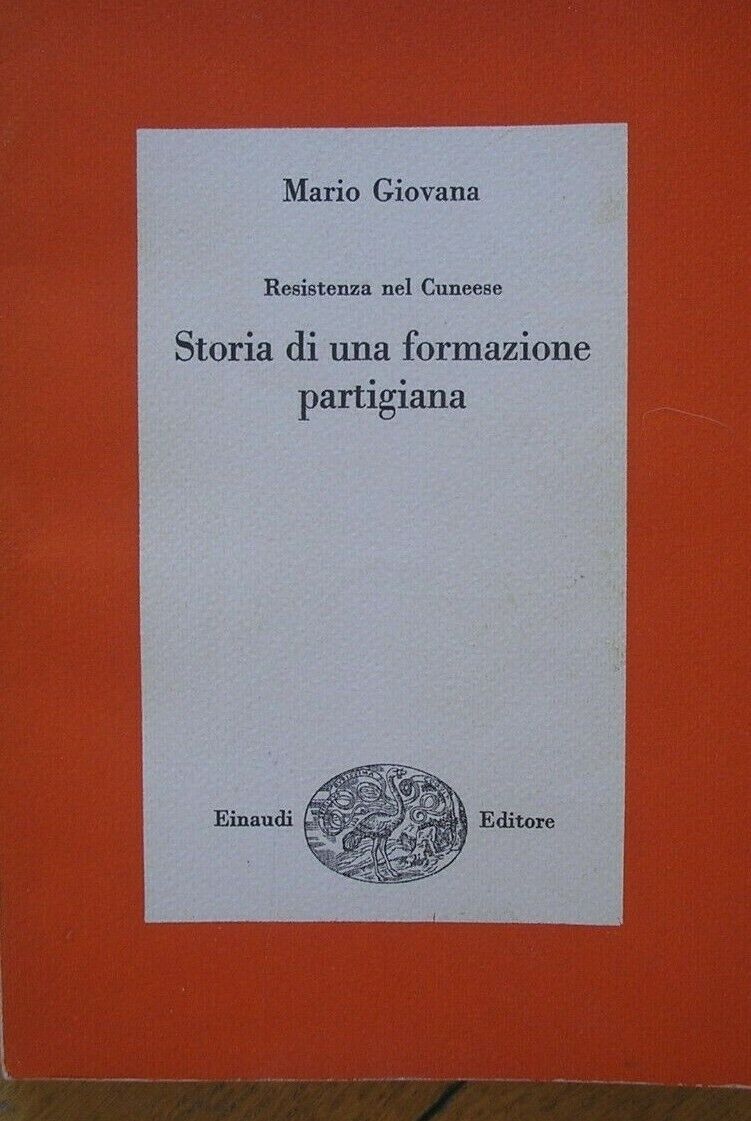 STORIA DI UNA FORMAZIONE PARTIGIANA. RESISTENZA NEL CUNEESE