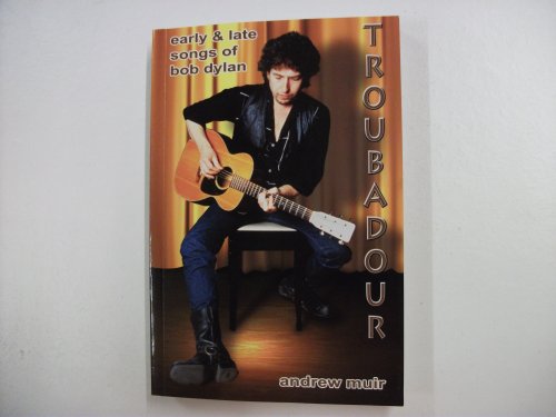 TROUBADOUR EARLY AND LATE SONGS OF BOB DYLAN