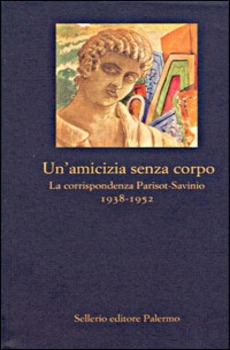 UN'AMICIZIA SENZA CORPO. LA CORRISPONDENZA PARISOT-SAVINIO (1938-1952)