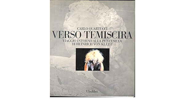 VERSO TEMISCIRA. VIAGGIO INTORNO ALLA PENTESILEA DI HEINRICH VON KLEIST