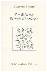 VITE DI DANTE PETRARCA BOCCACCIO