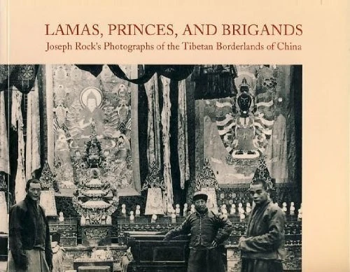 LAMAS, PRINCES, AND BRIGANDS: JOSEPH ROCK'S PHOTOGRAPHS OF By Joseph …