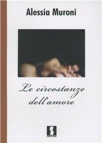 Le circostanze dell'amore - Alessia Muroni- Il Dito e la …
