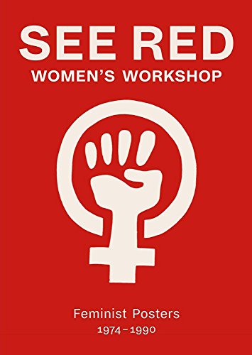 "See Red Women’s Workshop: Feminist Posters 1974-1990 " by See …