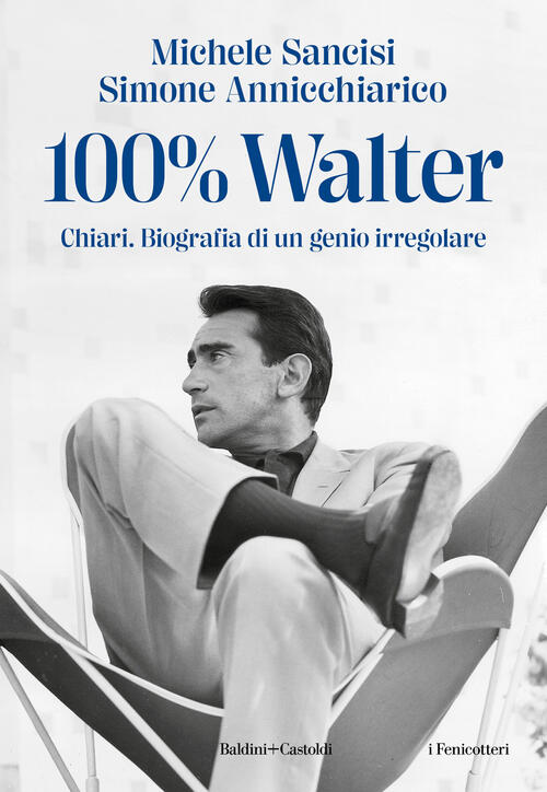 100% Walter. Chiari. Biografia Di Un Genio Irregolare