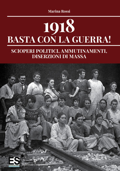 1918 Basta Con La Guerra! Scioperi Politici, Ammutinamenti, Diserzioni Di …