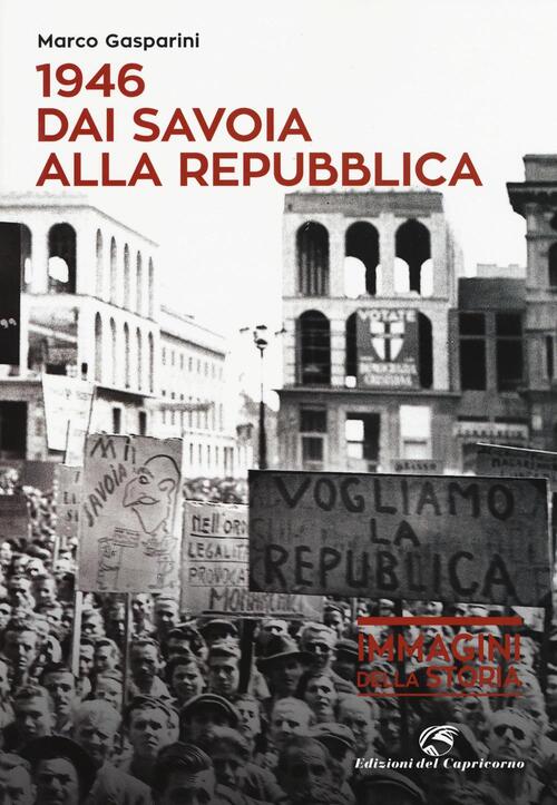 1946. Dai Savoia Alla Repubblica Marco Gasparini Edizioni Del Capricorno …