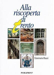 Alla Riscoperta Di Trento Publiprint Gianmaria Rauzi 9788885179288