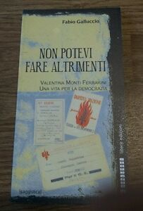 Non Potevi Fare Altrimenti. Valentina Monti Ferrarini, Una Vita Per …
