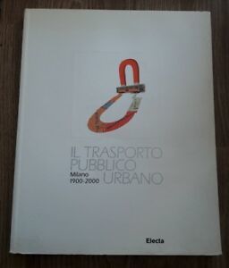 Il Trasporto Pubblico Urbano. Milano 1900-2000. Ca