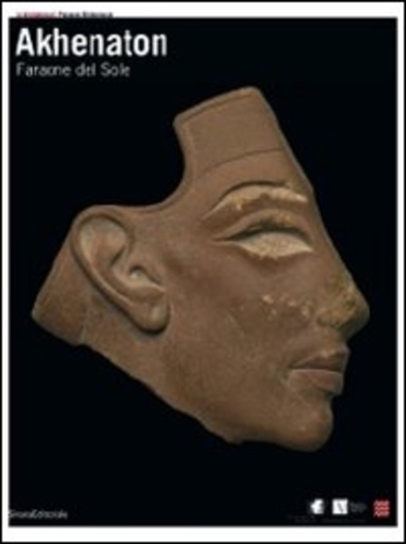 Akhenaton. Faraone Del Sole. Catalogo Della Mostra Ginevra 2008
