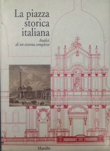 La Piazza Storica Italiana. Analisi Di Un Sistema Complesso