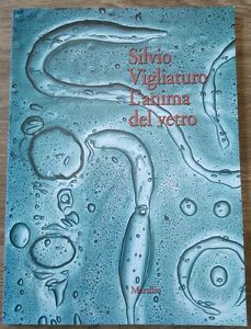 Silvio Vigliaturo L'anima Del Vetro Marsilio