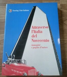 Attraverso L Italia Del Novecento Immagini E Pagine D Autore