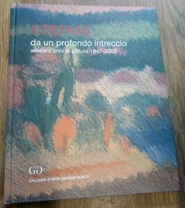 Stefani Da Un Profondo Intreccio Sessant Anni Di Pittura 1947 …