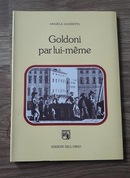 Goldoni Par Lui-MÍme. Commedie, Prefazioni, Autobiografia
