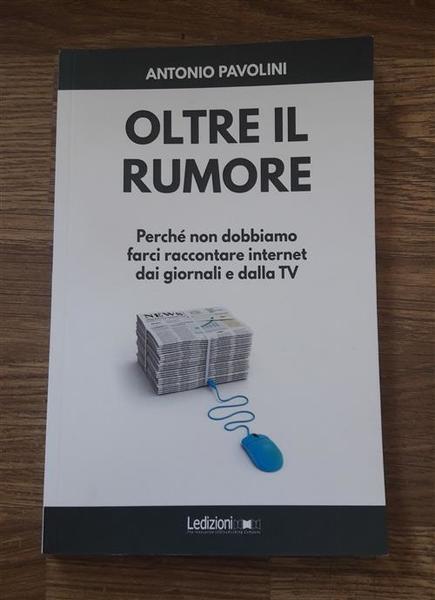 Oltre Il Rumore. Perche Non Dobbiamo Farci Raccontare Internet Dai …