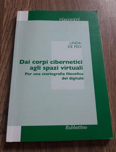 Dai Corpi Cibernetici Agli Spazi Virtuali. Per Una Storiografia Filosofica …