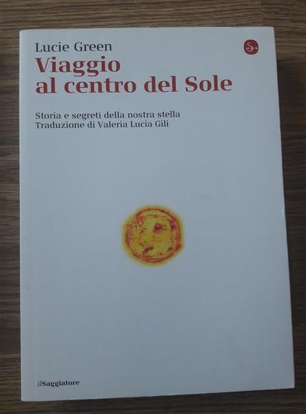 Viaggio Al Centro Del Sole. Storia E Segreti Della Nostra …