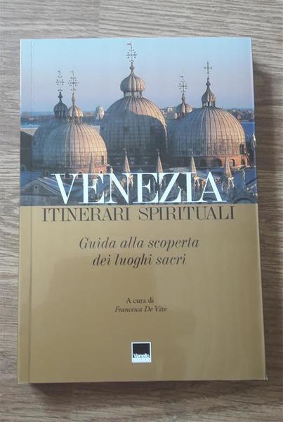 Venezia. Itinerari Spirituali. Guida Alla Scoperta Dei Luoghi Sacri Francesca