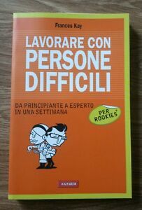 Lavorare Con Persone Difficili Per Rookies Frances Kay Vallardi A. …
