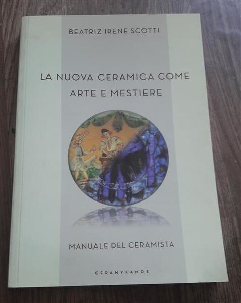 La Nuova Ceramica Come Arte E Mestiere. Manuale Del Ceramista