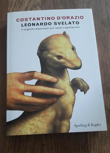 Leonardo Svelato. I Segreti Nascosti Nei Suoi Capolavori