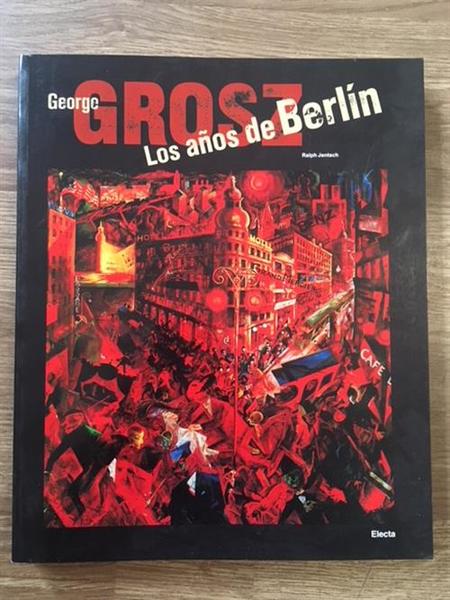 Los Anos De Berlin George Grosz