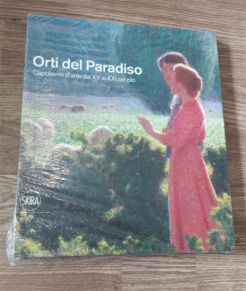 Orti Del Paradiso. Capolavori D'arte Dal Xv Al Xxi Secolo