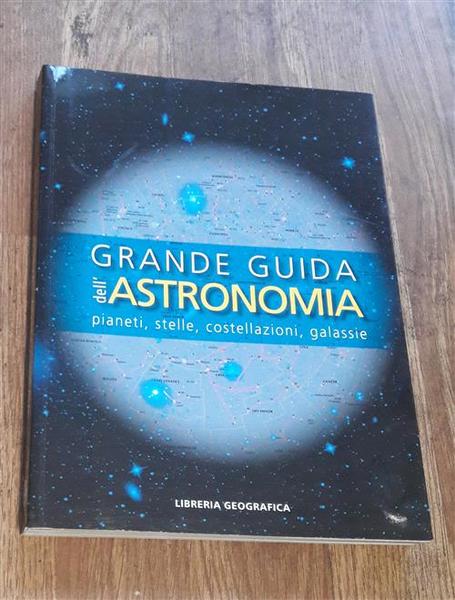 Grande Guida Dell'astronomia. Pianeti, Stelle, Costellazioni, Galassie