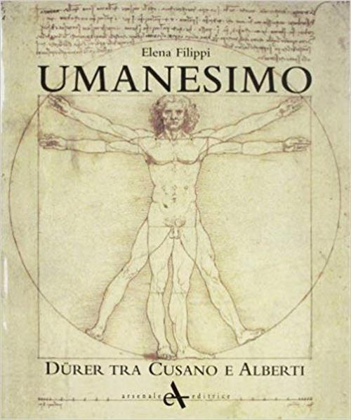 Umanesimo. Durer Tra Cusano E Alberti Elena Filippi Arsenale 2011