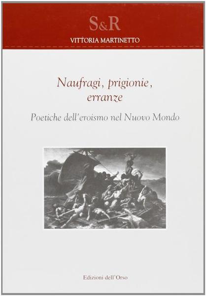Naufragi, Prigionie, Erranze Poetiche Dell'eroismo Nel Nuovo Mondo