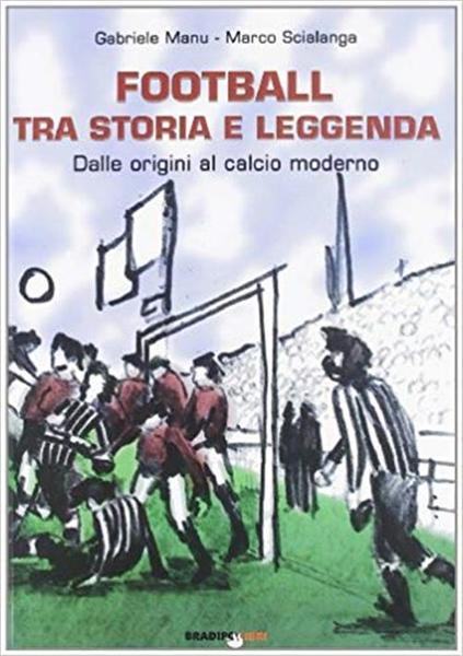 Football Tra Storia E Leggenda: Dalle Origini Al Calcio Moderno