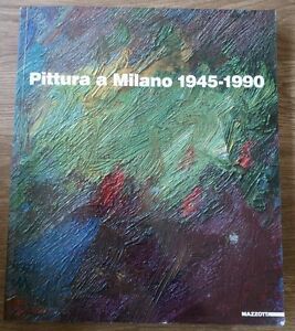 Pittura A Milano (1945-1990). Catalogo Della Mostra