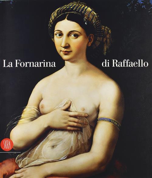 La Fornarina Di Raffaello Lorenza Mochi Onori Skira 2002