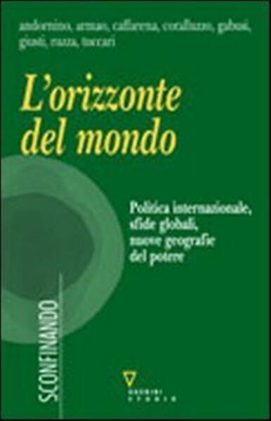 L' Orizzonte Del Mondo. Politica Internazionale, Sfide Globali, Nuove Geografie …