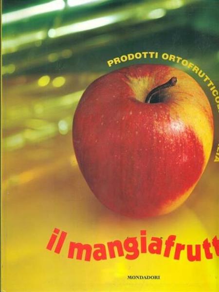 Il Mangiafrutta Prodotti Ortofrutticoli Silvana Cavallaro Mondadori 2008