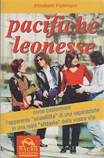 Pacifiche Leonesse. Come Trasformare L'apparente Sconfitta Di Una Separazione In …