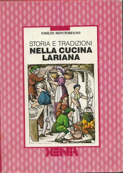 Storia E Tradizioni Nella Cucina Lariana Emilio Monterfano Xenia 1987