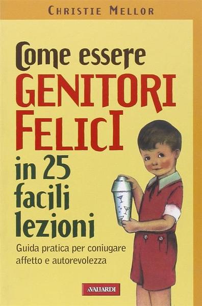 Come Essere Genitori Felici In 25 Facili Lezioni Guida Pratica …