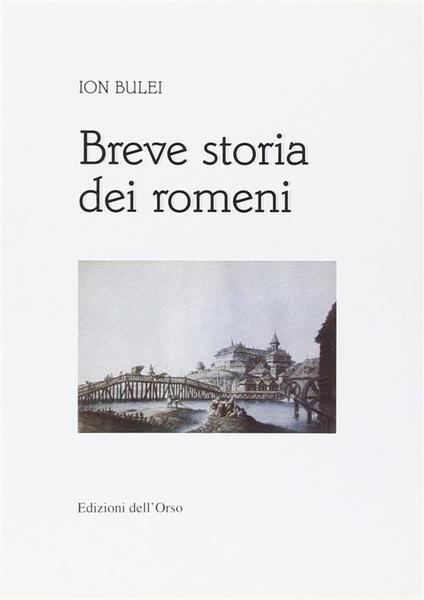 Breve Storia Dei Romeni Ion Bulei, R. Merlo Edizioni Dell'orso …