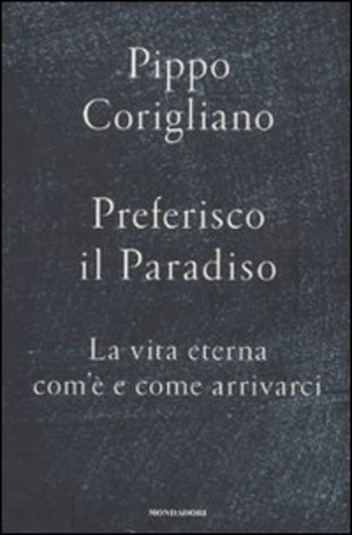 Preferisco Il Paradiso. La Vita Eterna: Com'e E Come Arrivarci …