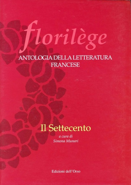 Florilege. Antologia Della Letteratura Francese. Il Settecento