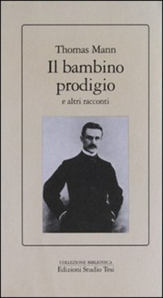 Il Bambino Prodigio E Altri Racconti Thomas Mann Edizioni Studio …