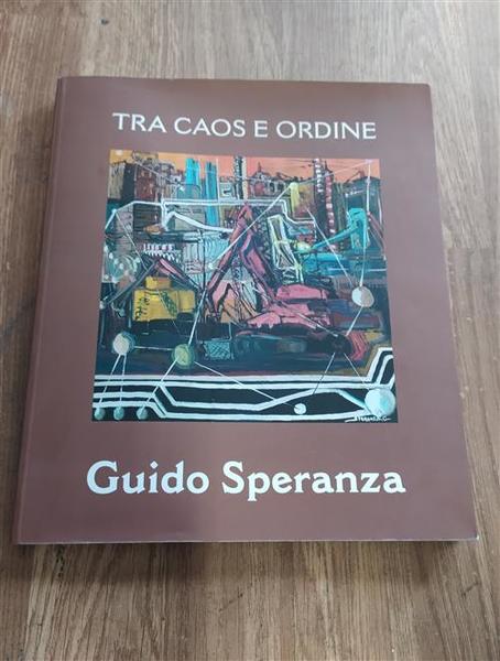 Tra Caos E Ordine Guido Speranza Italprint 2003